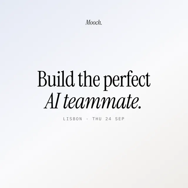 Build the perfect AI teammate — Titelgrafik von mooch.agency mit Serifenschrift und dem Zusatz „Lisbon · Thu 24 Sep"